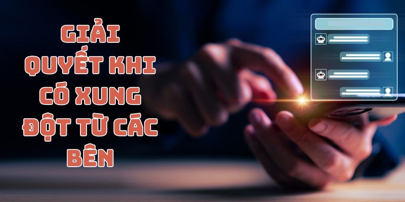 Cách Cakhia TV giải quyết khi có xung đột từ các bên